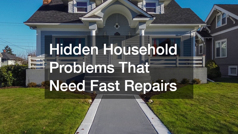 Hidden Household Problems That Need Fast Repairs