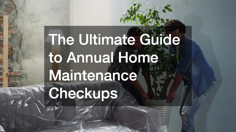The Ultimate Guide to Annual Home Maintenance Checkups