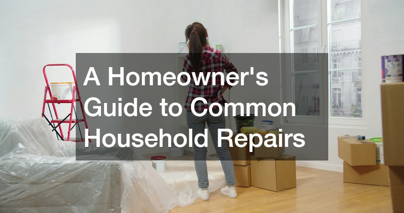 A Homeowners Guide to Common Household Repairs
