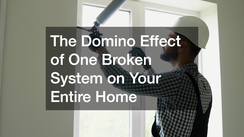 The Domino Effect of One Broken System on Your Entire Home